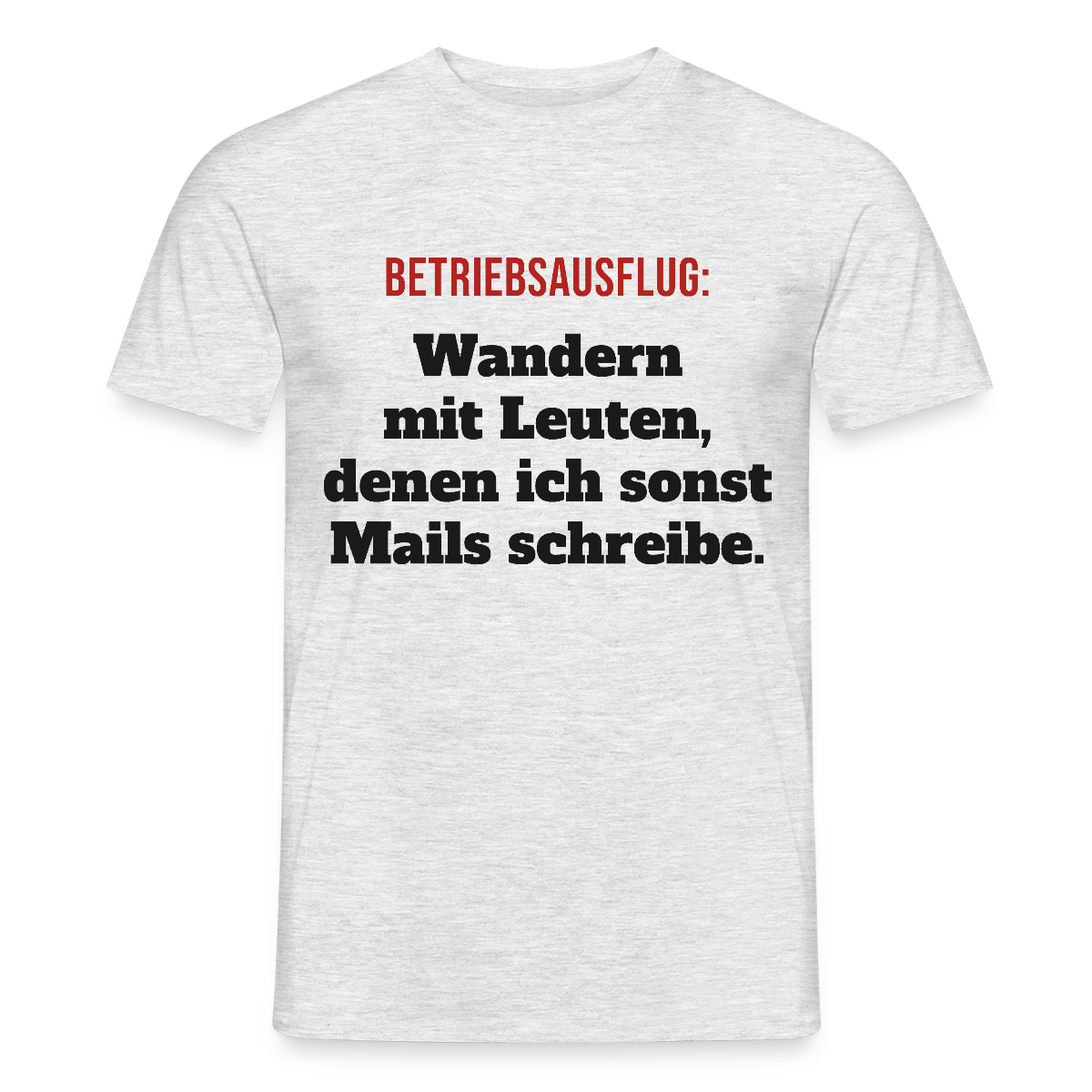 "Betriebsausflug: Wandern mit Leuten, denen ich sonst Mails schreibe." Motiv-T-Shirt für Männer, Farbe Grau meliert