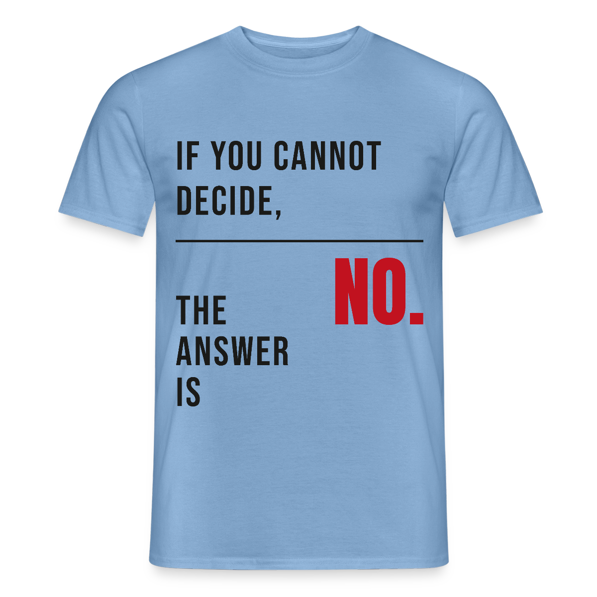 If you cannot decide, the answer is no. Motiv-T-Shirt für Männer, Farbe Carolina Blue