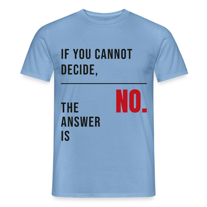 If you cannot decide, the answer is no. Motiv-T-Shirt für Männer, Farbe Carolina Blue