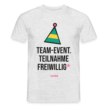 Team-Event. Teilnahme freiwillig. Nicht. Motiv-T-Shirt für Männer, Farbe Grau meliert