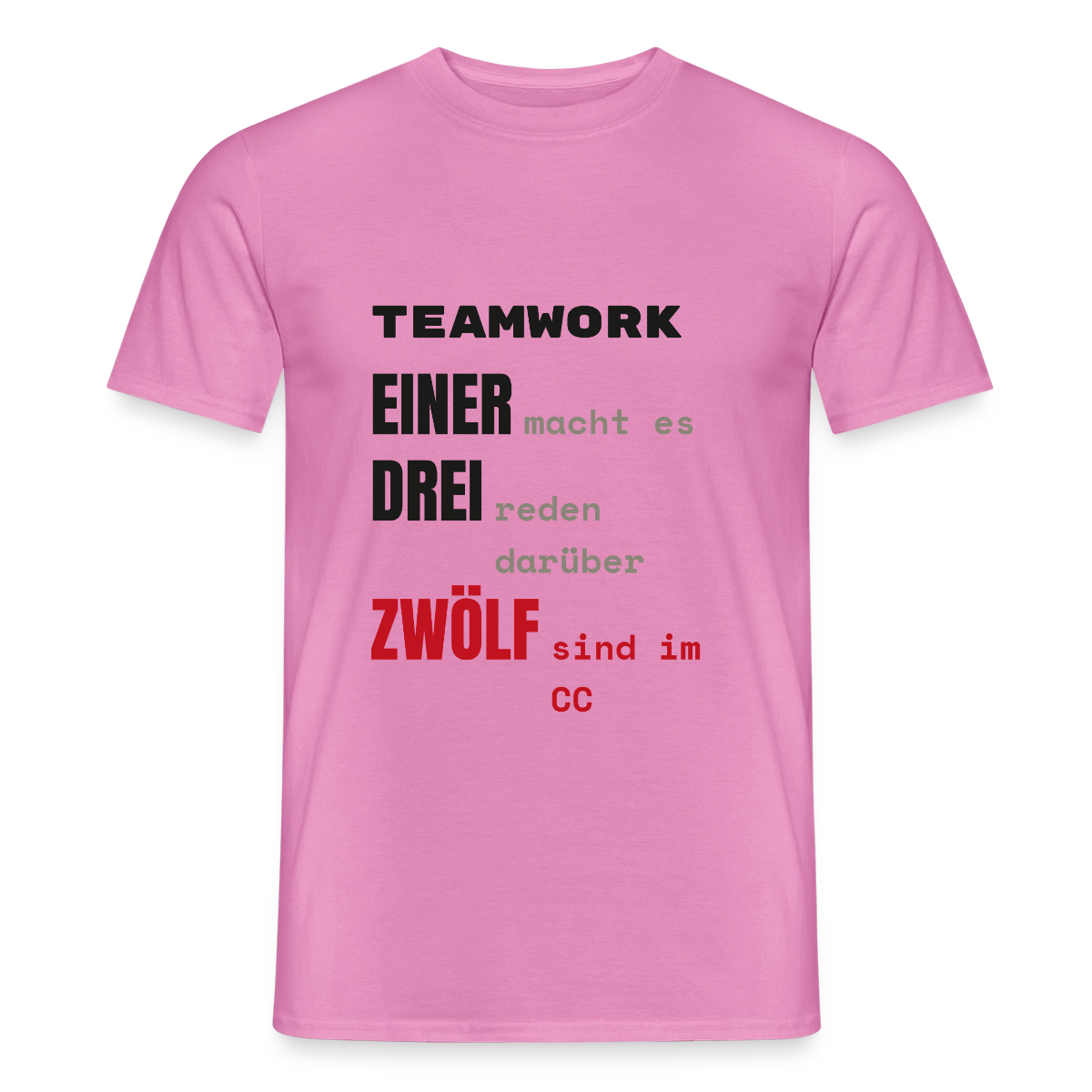 "Teamwork: einer macht es, drei reden darüber, zwölf sind im CC" Motiv-T-Shirt für Männer, Farbe Pink