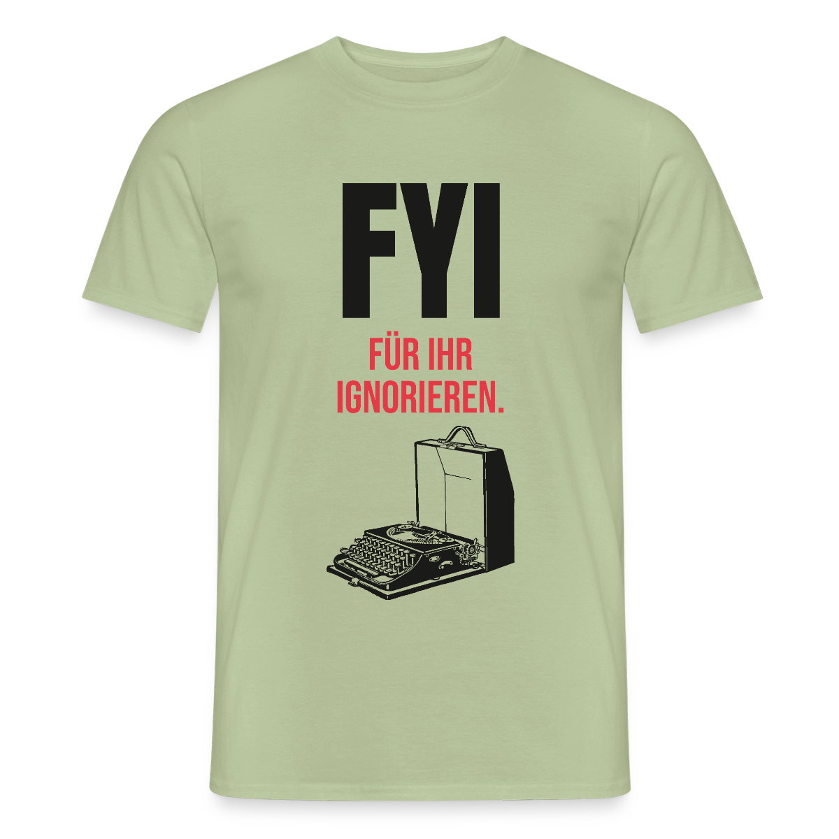 "FYI. Für ihr Ignorieren." Motiv-T-Shirt für Männer, Farbe Sage