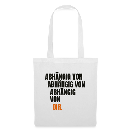 Abhängig von abhängig von abhängig von dir. Stoffbeutel, Farbe Weiß