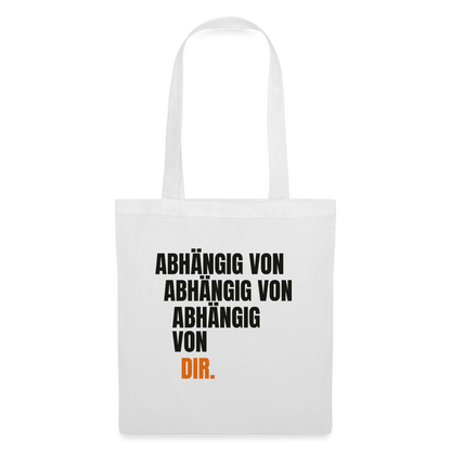 Abhängig von abhängig von abhängig von dir. Stoffbeutel, Farbe Weiß