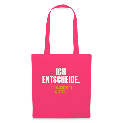 Ich entscheide. Ihr diskutiert weiter. Stoffbeutel, Farbe Azalea