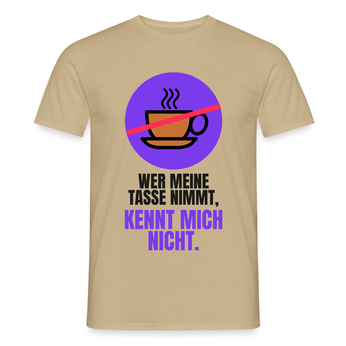 "Wer meine Tasse nimmt, kennt mich nicht." Motiv-T-Shirt für Männer, Farbe Sandbeige