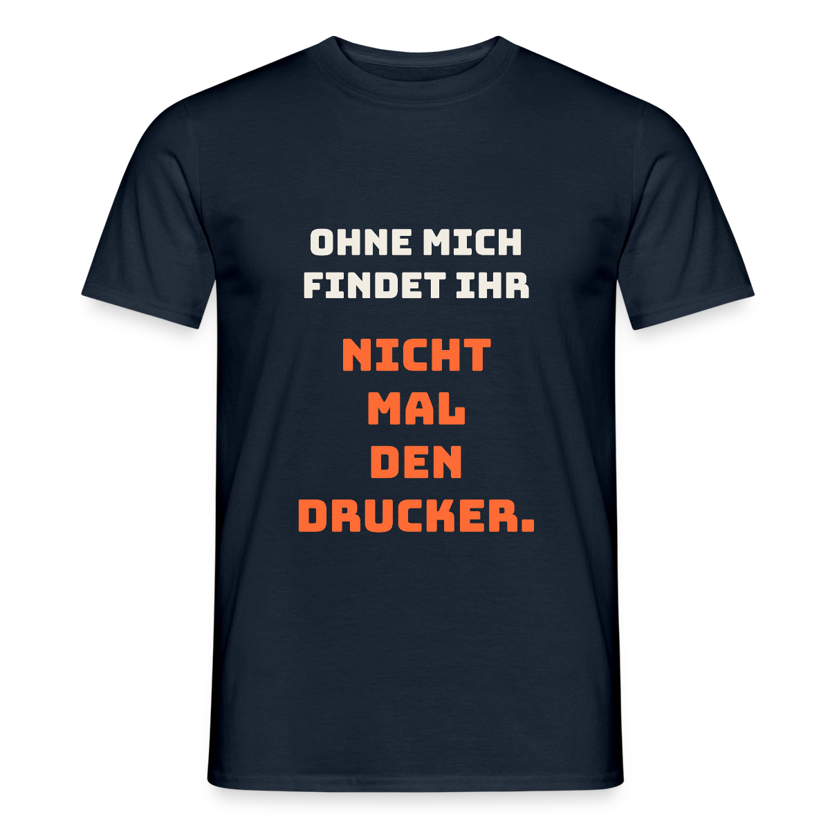 Ohne mich findet ihr nicht mal den Drucker. Motiv-T-Shirt für Männer, Farbe Navy