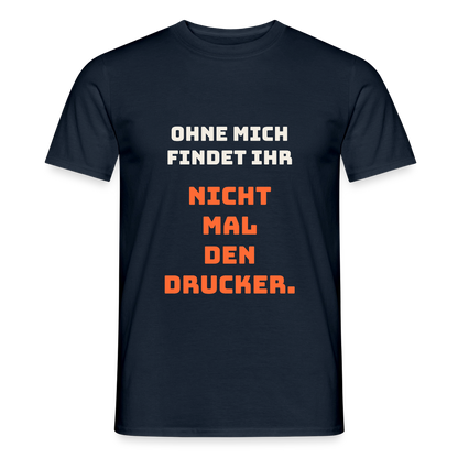 Ohne mich findet ihr nicht mal den Drucker. Motiv-T-Shirt für Männer, Farbe Navy