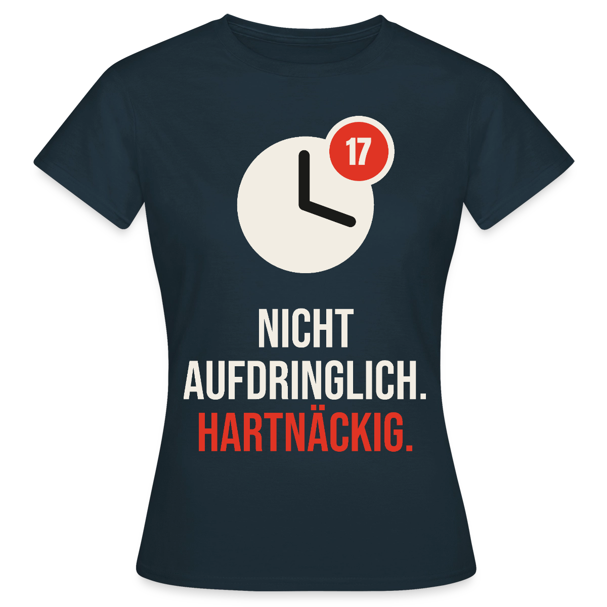 Nicht aufdringlich. Hartnäckig. Motiv-T-Shirt für Frauen, Farbe Navy
