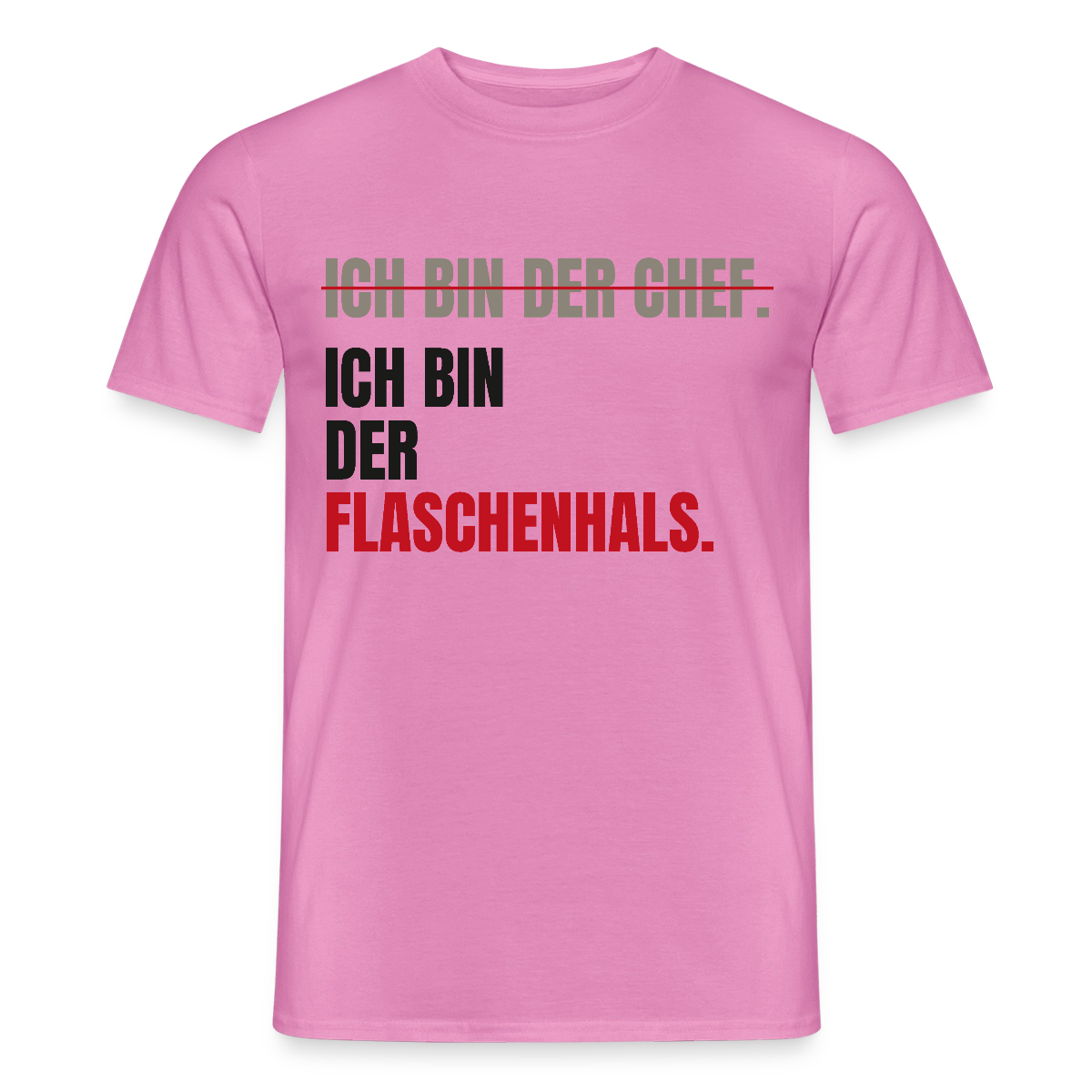 Ich bin der Chef. Ich bin der Flaschenhals. Motiv-T-Shirt für Männer, Farbe Pink