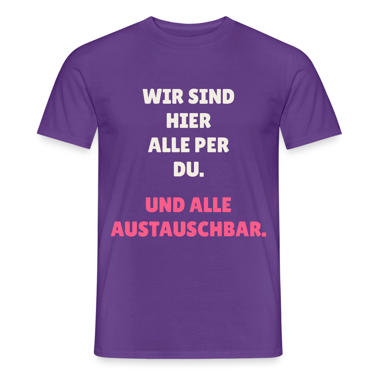 Wir sind hier alle per du. Und alle austauschbar. Motiv-T-Shirt für Männer, Farbe Lila