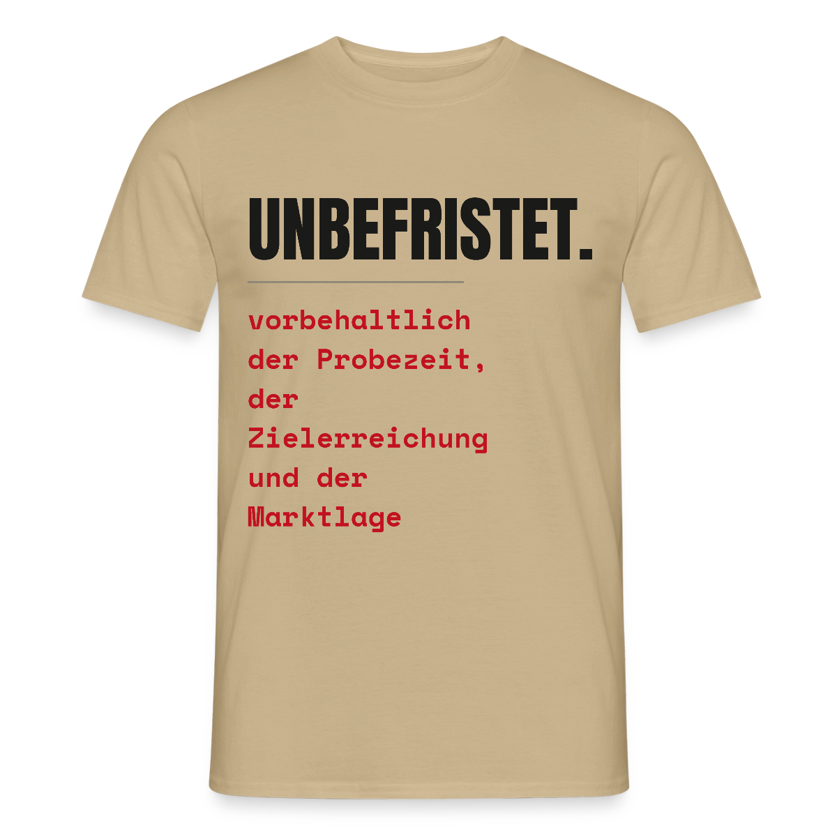 Unbefristet. Vorbehaltlich der Probezeit, der Zielerreichung und der Marktlage. Motiv-T-Shirt für Männer, Farbe Sandbeige