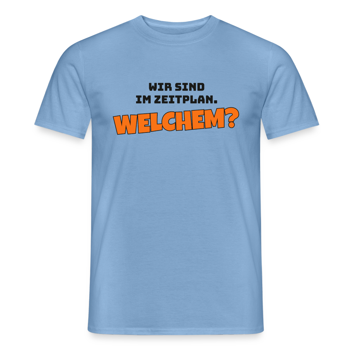 Wir sind im Zeitplan. Welchem? Motiv-T-Shirt für Männer, Farbe Carolina Blue