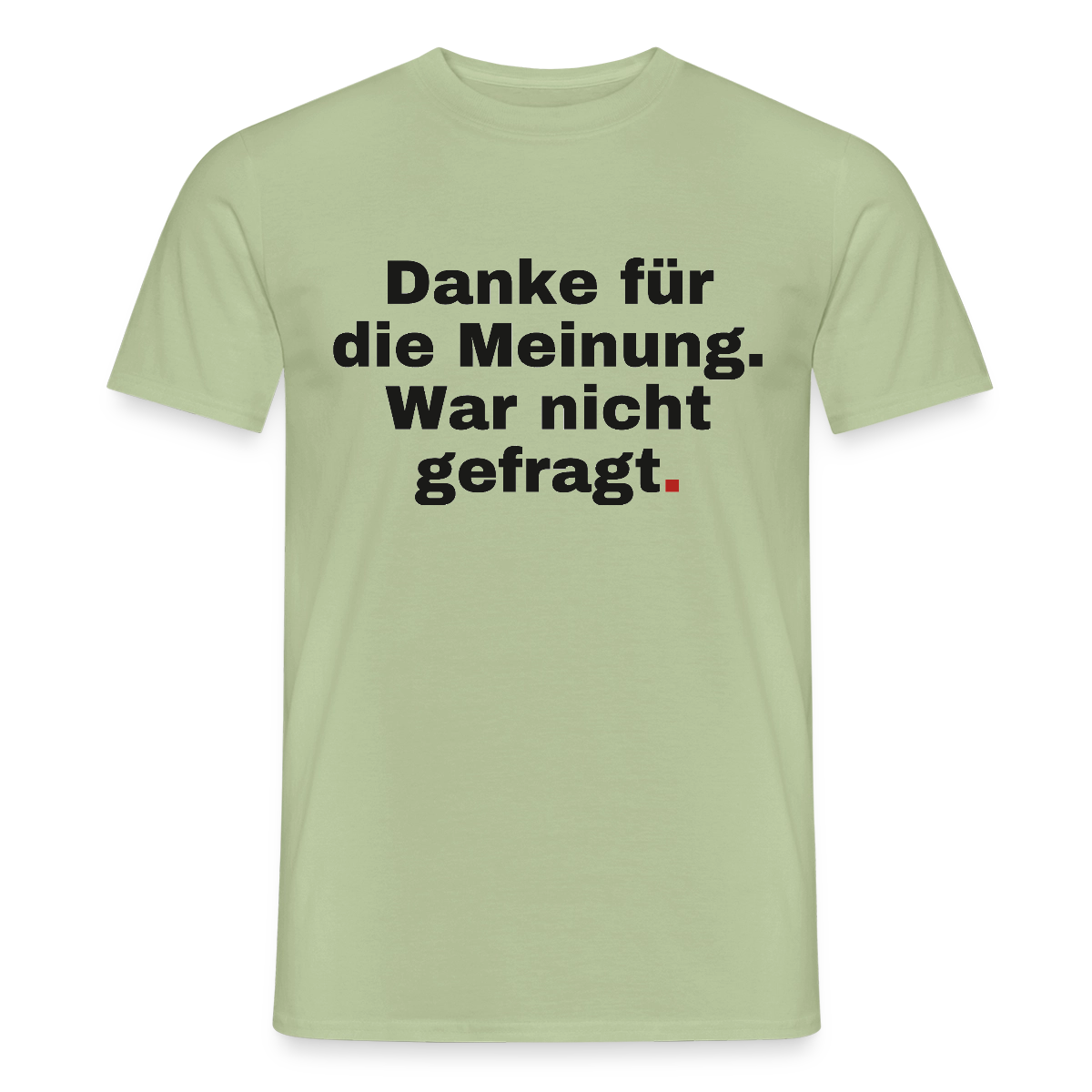 "Danke für die Meinung. War nicht gefragt." Motiv-T-Shirt für Männer, Farbe Sage