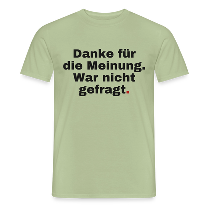 "Danke für die Meinung. War nicht gefragt." Motiv-T-Shirt für Männer, Farbe Sage