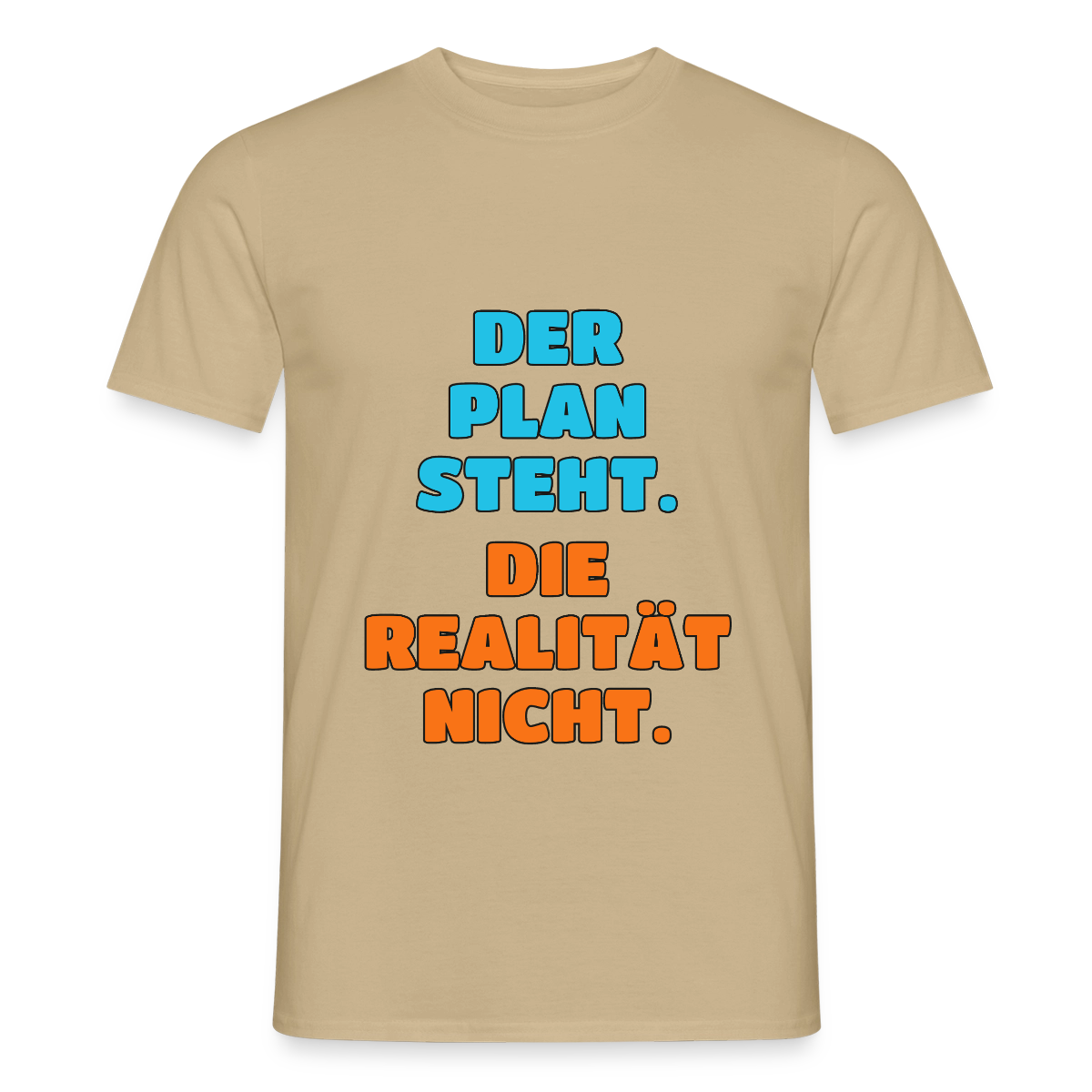Der Plan steht. Die Realität nicht. Motiv-T-Shirt für Männer, Farbe Sandbeige