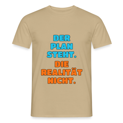 Der Plan steht. Die Realität nicht. Motiv-T-Shirt für Männer, Farbe Sandbeige