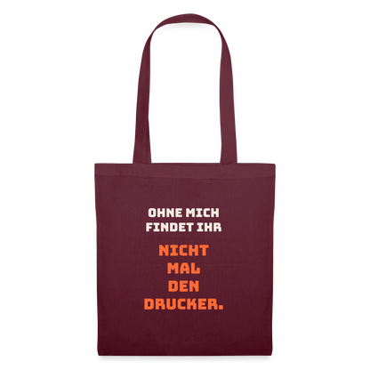 Ohne mich findet ihr nicht mal den Drucker. Stoffbeutel, Farbe Burgunderrot