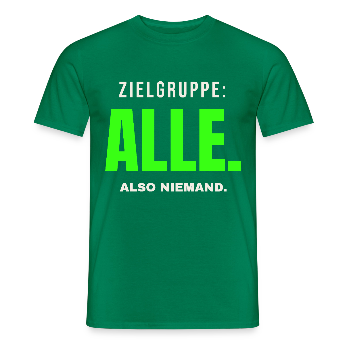 Zielgruppe: alle. Also niemand. Motiv-T-Shirt für Männer, Farbe Kelly Green