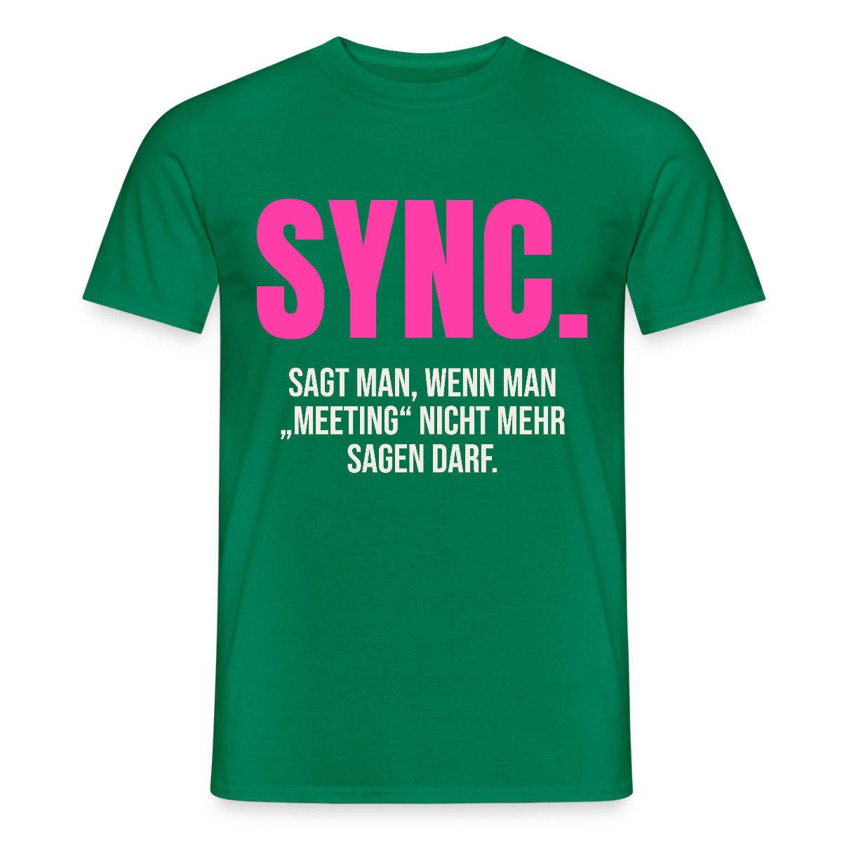 "Sync: sagt man, wenn man Meeting nicht mehr sagen darf." Motiv-T-Shirt für Männer, Farbe Kelly Green