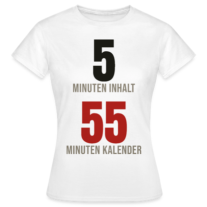 5 Minuten Inhalt, 55 Minuten Kalender Motiv-T-Shirt für Frauen, Farbe Weiß