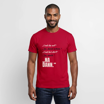 "Und du so? Ja, passt schon. Na dann." Motiv-T-Shirt für Männer, Farbe Rot