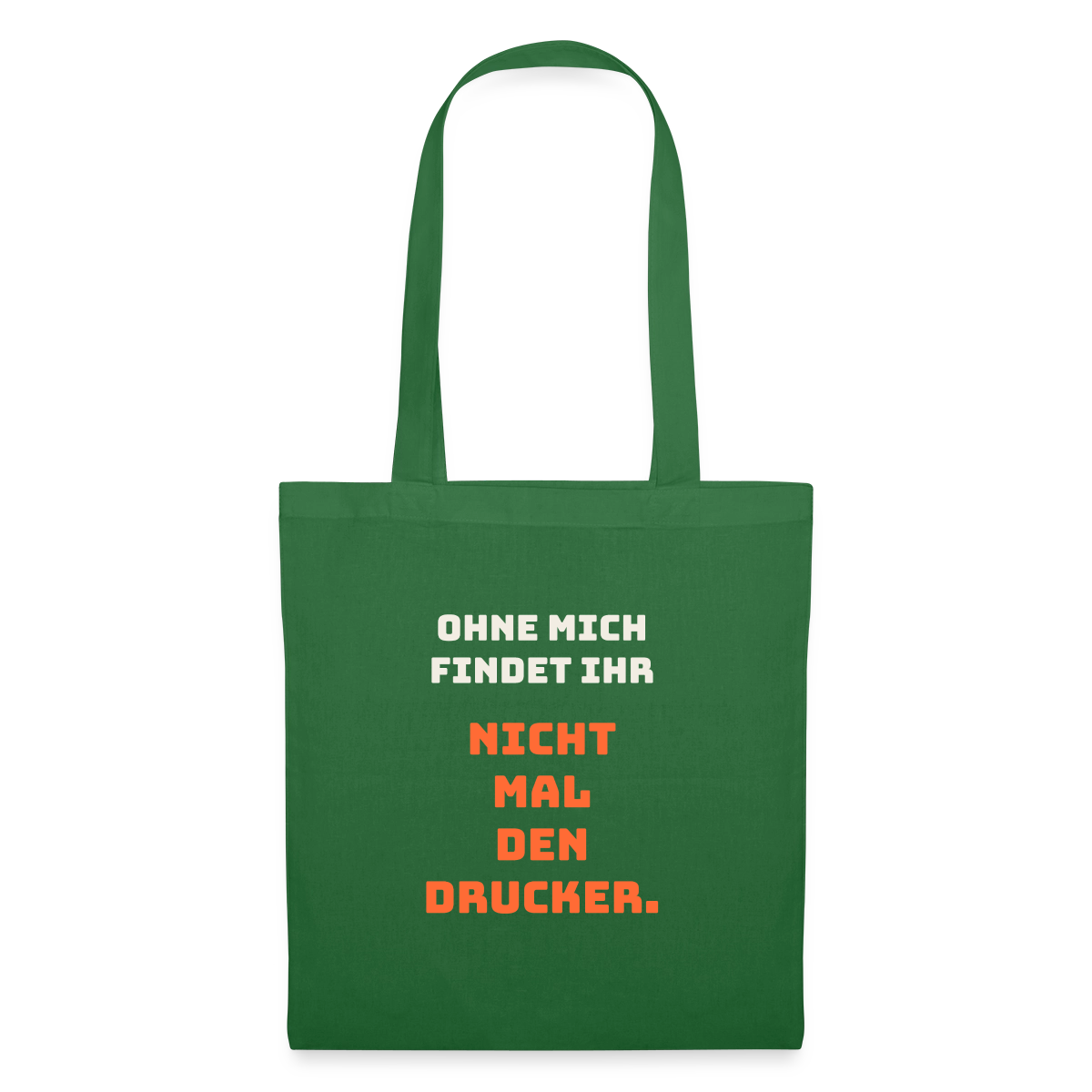 Ohne mich findet ihr nicht mal den Drucker. Stoffbeutel, Farbe Fichte