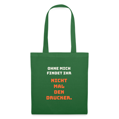 Ohne mich findet ihr nicht mal den Drucker. Stoffbeutel, Farbe Fichte