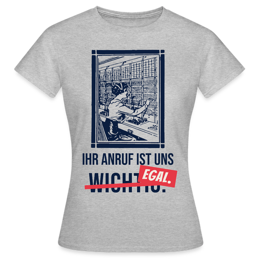Ihr Anruf ist uns egal. Motiv-T-Shirt für Frauen, Farbe Grau meliert