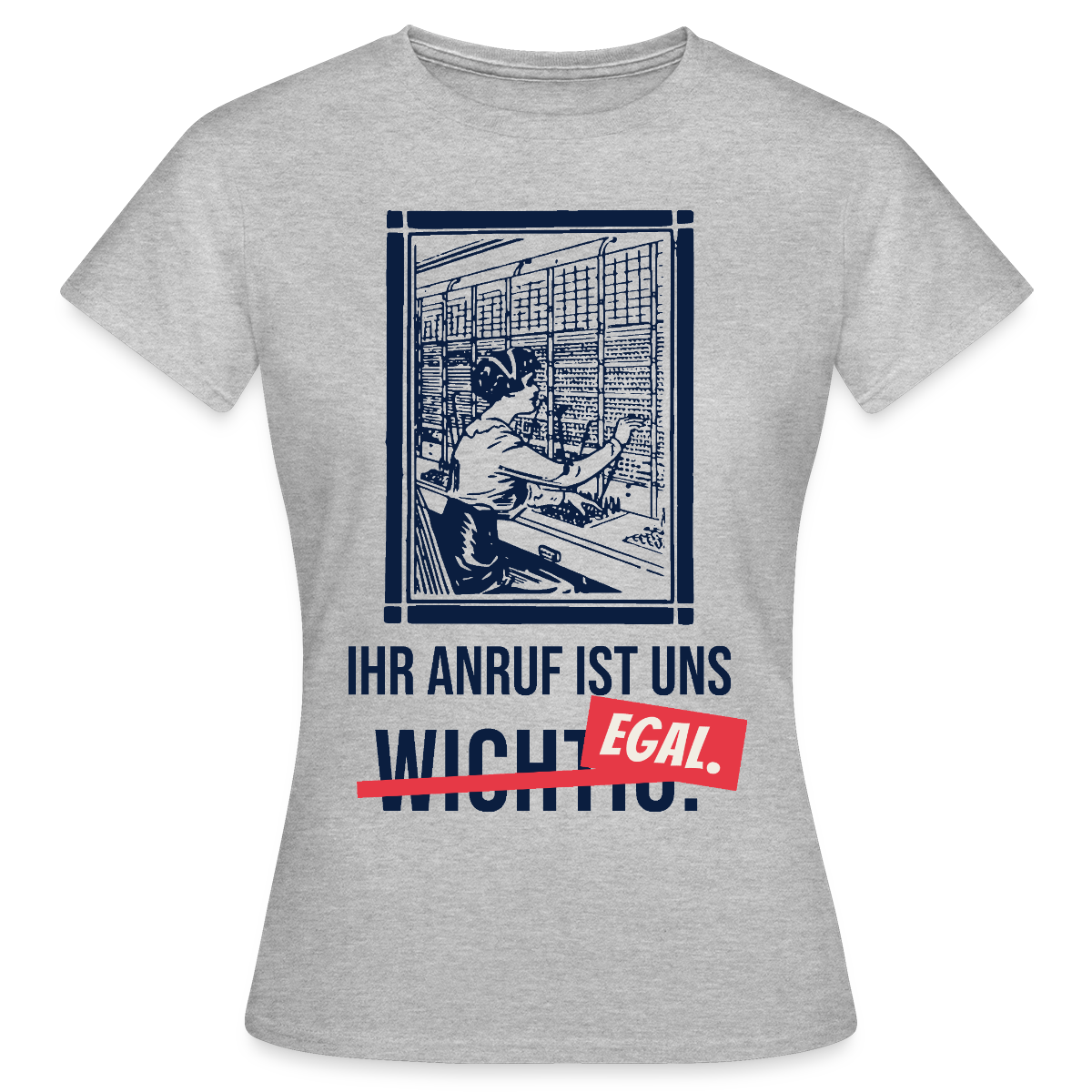 Ihr Anruf ist uns egal. Motiv-T-Shirt für Frauen, Farbe Grau meliert