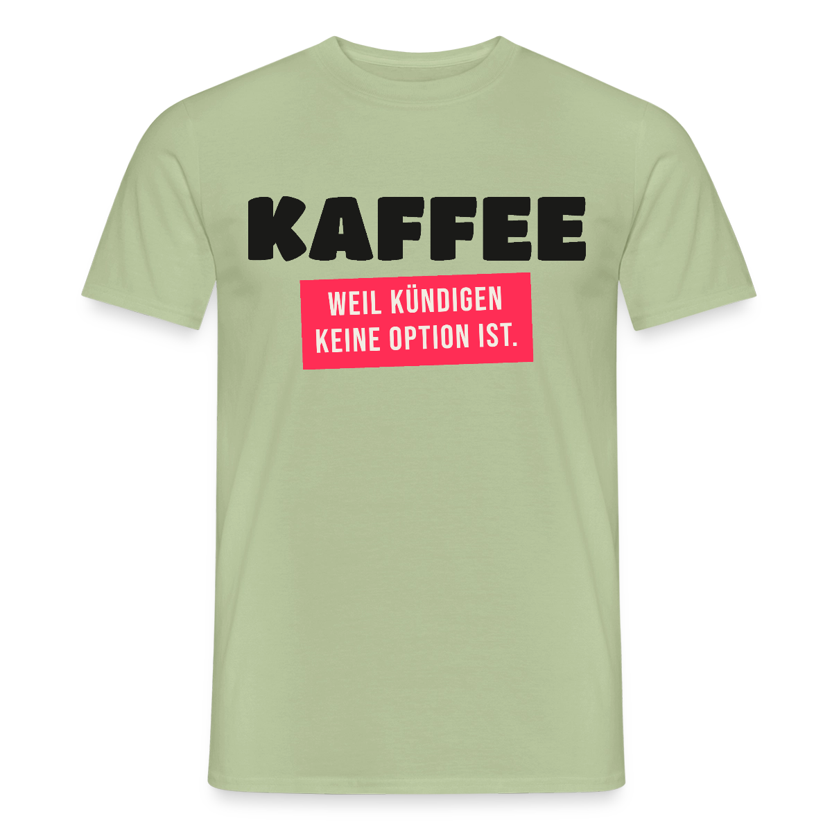 "Kaffee, weil kündigen keine Option ist." Motiv-T-Shirt für Männer, Farbe Sage