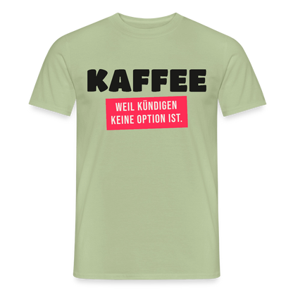 "Kaffee, weil kündigen keine Option ist." Motiv-T-Shirt für Männer, Farbe Sage
