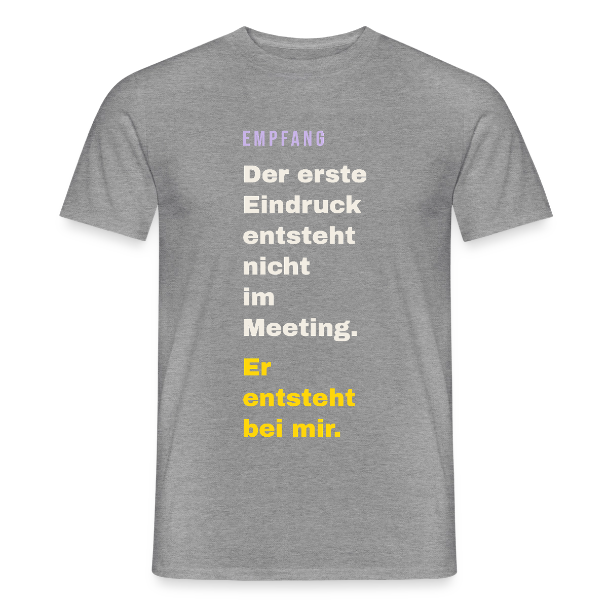 Der erste Eindruck entsteht nicht im Meeting. Er entsteht bei mir. Motiv-T-Shirt für Männer, Farbe Graphit meliert