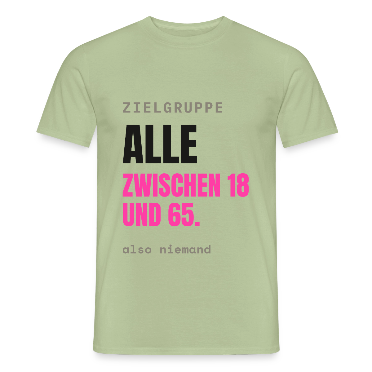 Zielgruppe: alle zwischen 18 und 65. Also niemand. Motiv-T-Shirt für Männer, Farbe Sage