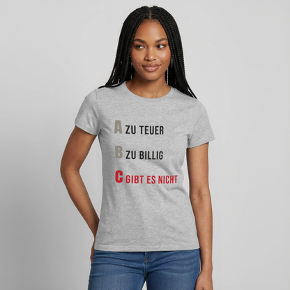"A zu teuer. B zu billig. C gibt es nicht." Motiv-T-Shirt für Frauen, Farbe Grau meliert