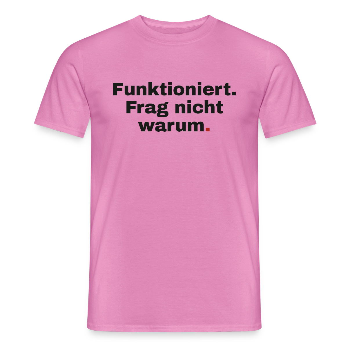 Funktioniert. Frag nicht warum. Motiv-T-Shirt für Männer, Farbe Pink