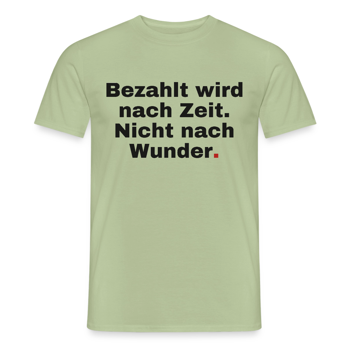 "Bezahlt wird nach Zeit. Nicht nach Wunder." Motiv-T-Shirt für Männer, Farbe Sage