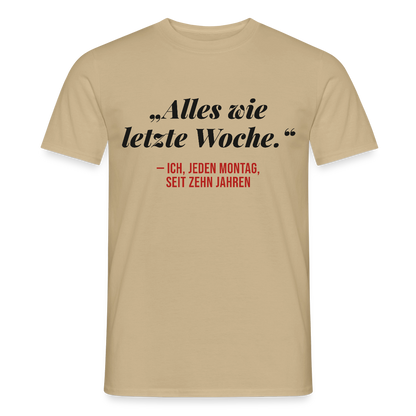 Alles wie letzte Woche. Ich, jeden Montag, seit zehn Jahren Motiv-T-Shirt für Männer, Farbe Sandbeige