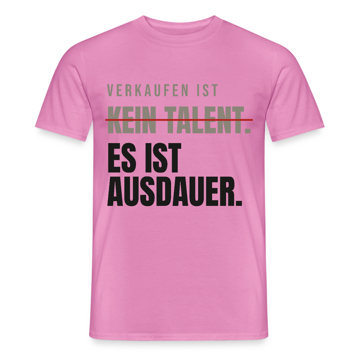Verkaufen ist kein Talent. Es ist Ausdauer. Motiv-T-Shirt für Männer, Farbe Pink