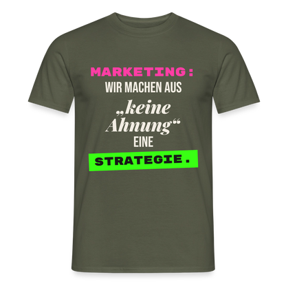Marketing: Wir machen aus keine Ahnung eine Strategie. Motiv-T-Shirt für Männer, Farbe Militärgrün