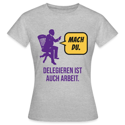Delegieren ist auch Arbeit. Sprechblasen-Motiv Motiv-T-Shirt für Frauen, Farbe Grau meliert