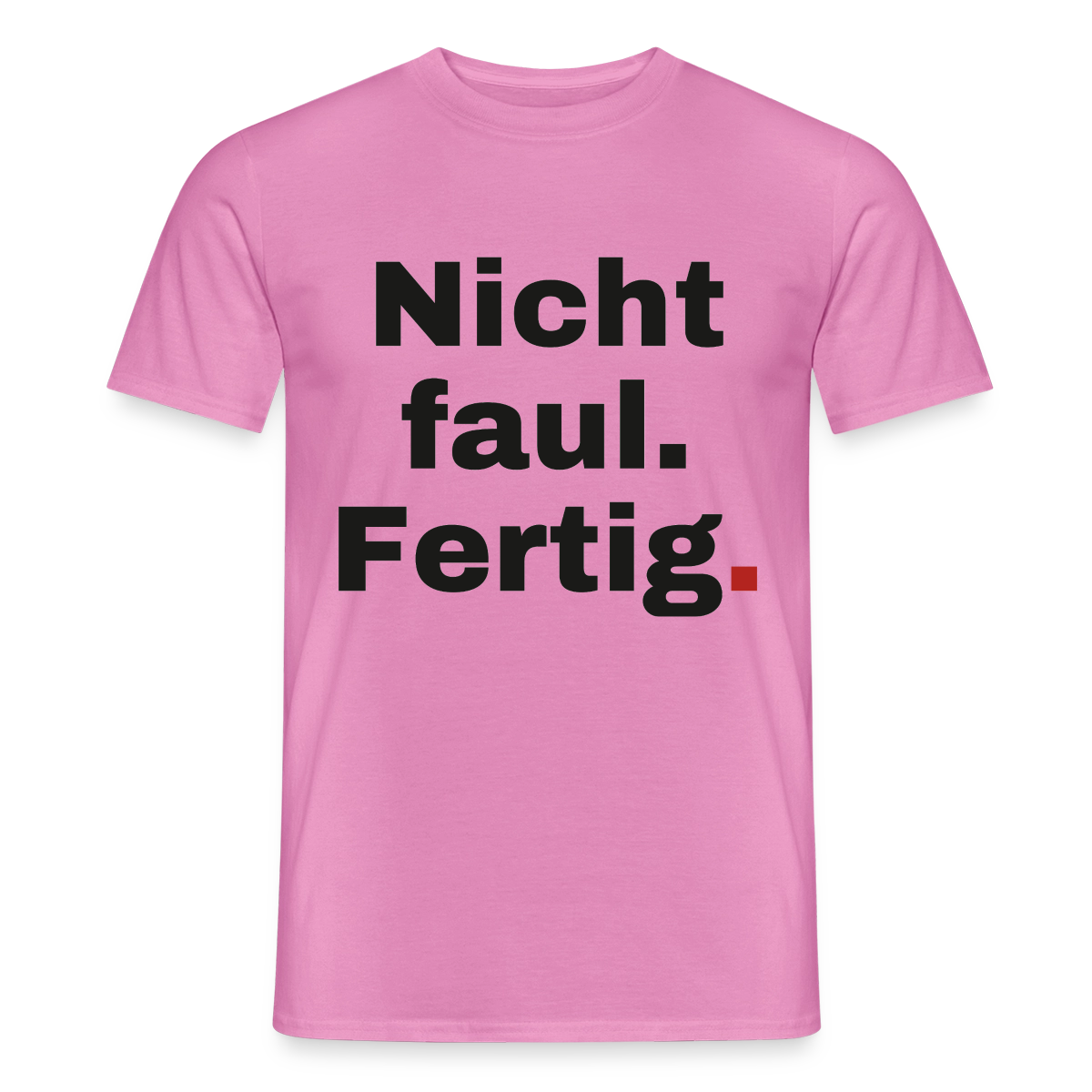 "Nicht faul. Fertig." Motiv-T-Shirt für Männer, Farbe Pink