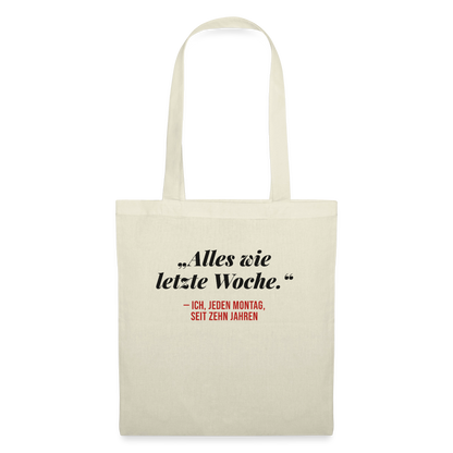 Alles wie letzte Woche. Ich, jeden Montag, seit zehn Jahren Stoffbeutel, Farbe Natur