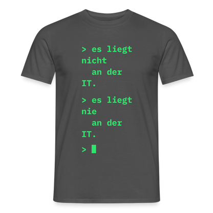 Es liegt nicht an der IT. Es liegt nie an der IT. Motiv-T-Shirt für Männer, Farbe Anthrazit