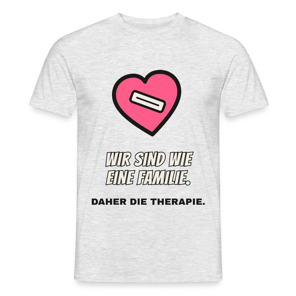 Wir sind wie eine Familie. Daher die Therapie. Motiv-T-Shirt für Männer, Farbe Grau meliert