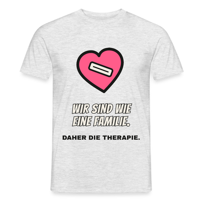 Wir sind wie eine Familie. Daher die Therapie. Motiv-T-Shirt für Männer, Farbe Grau meliert