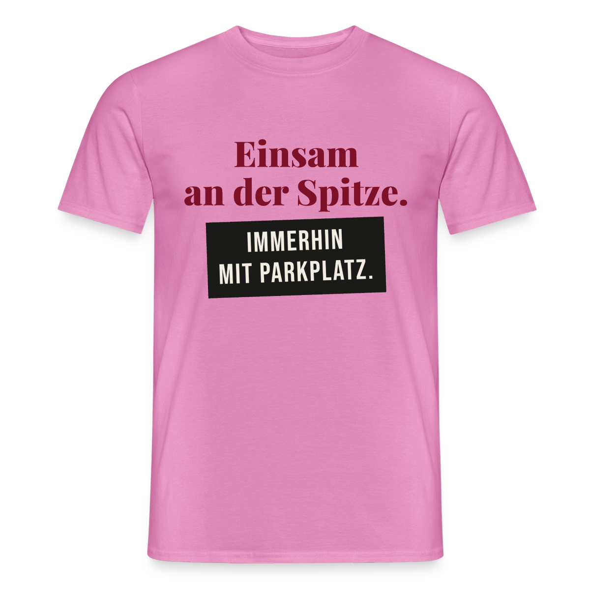 Einsam an der Spitze. Immerhin mit Parkplatz. Motiv-T-Shirt für Männer, Farbe Pink