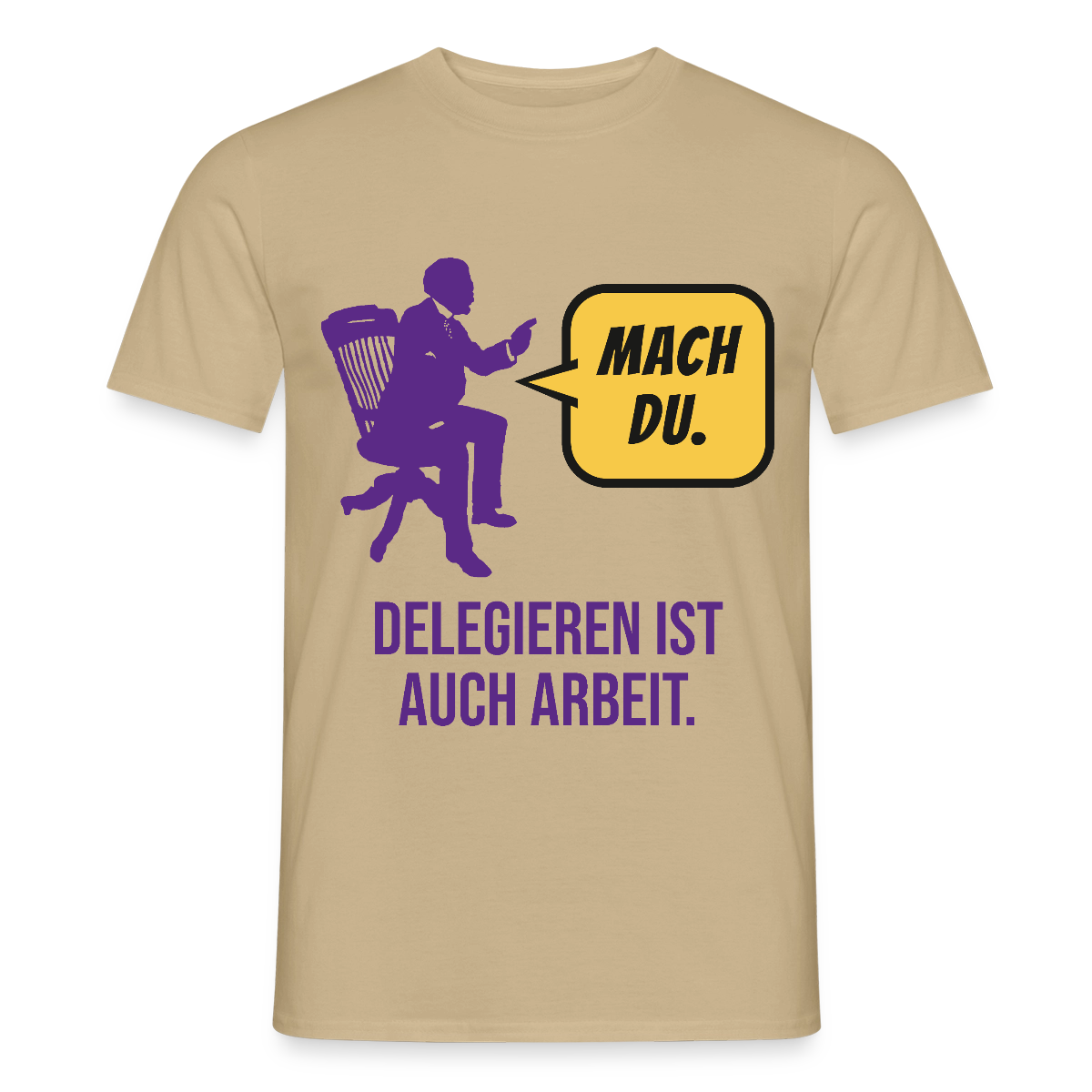 Delegieren ist auch Arbeit. Sprechblasen-Motiv Motiv-T-Shirt für Männer, Farbe Sandbeige