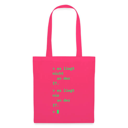 Es liegt nicht an der IT. Es liegt nie an der IT. Stoffbeutel, Farbe Azalea