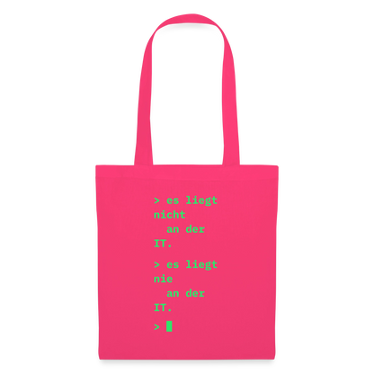 Es liegt nicht an der IT. Es liegt nie an der IT. Stoffbeutel, Farbe Azalea